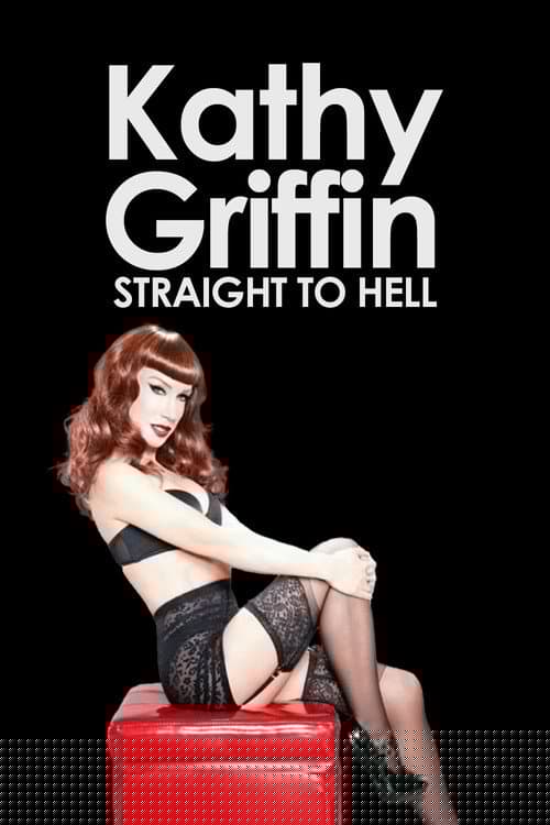 Kathy Griffin: Straight to Hell