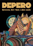 Depero: Rovereto, New York and Other Stories
